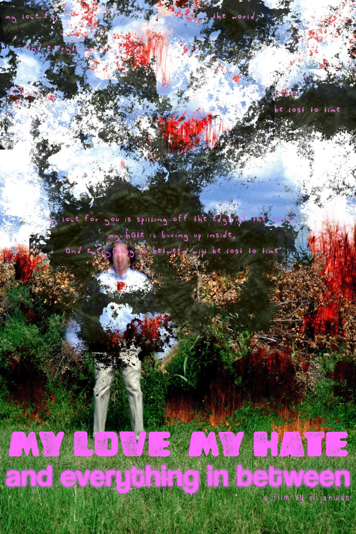 Poster for my love for you is spilling off the edge of the world, my hate is burning up inside, and everything in between will be lost to time