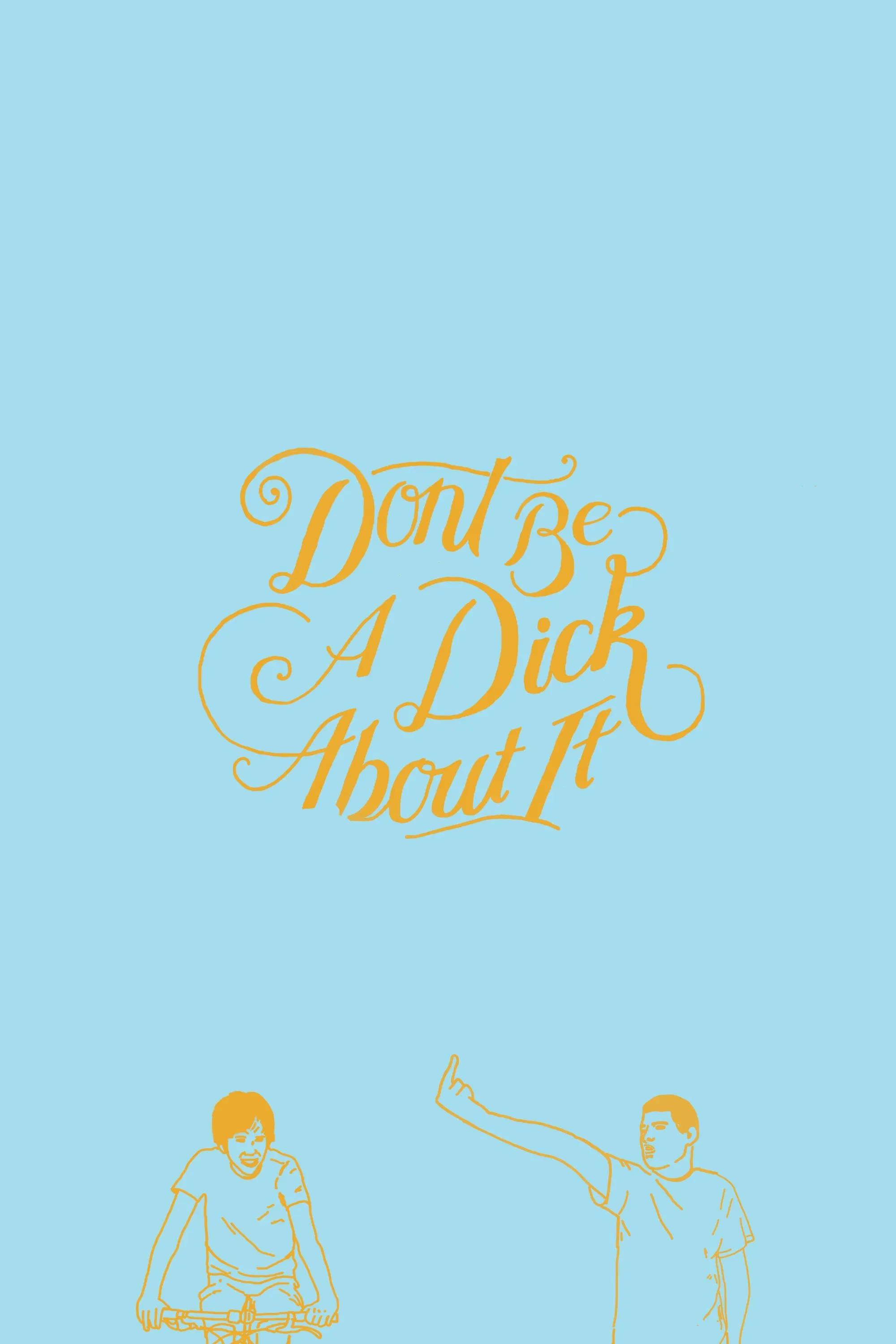 Poster of the movie Don't Be a Dick About It