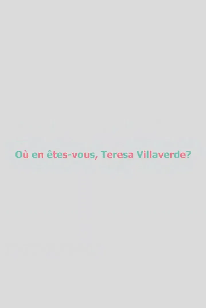 Poster for Où en êtes-vous, Teresa Villaverde ?