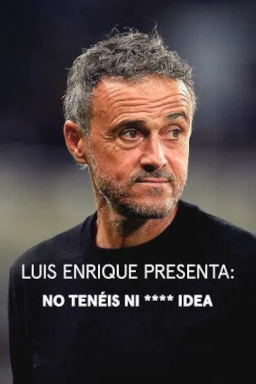 Poster of Luis Enrique presenta: No tenéis ni **** idea