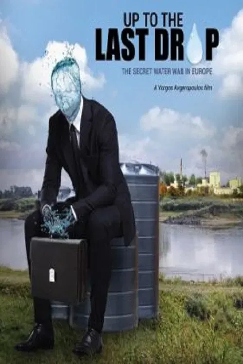 Poster of the movie Up to the Last Drop: The Secret Water War in Europe