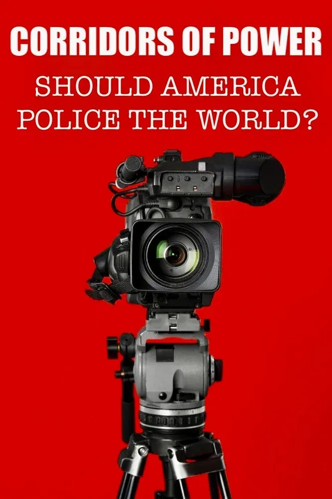 Poster of Corridors of Power: Should America Police the World?