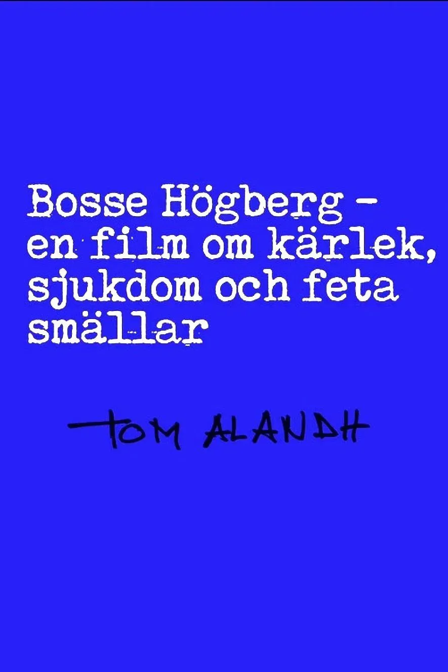 Poster of the movie Bosse Högberg - en film om kärlek, sjukdom och feta smällar