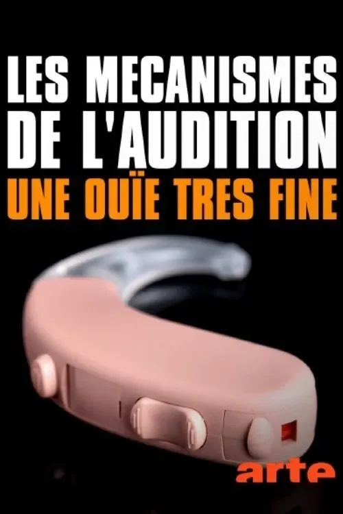 Poster of the movie Les mécanismes de l’audition - Une ouïe très fine