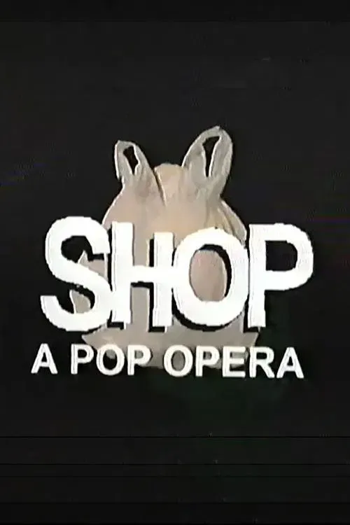 Poster of the movie SHOP: A Pop Opera