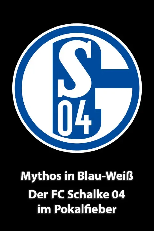 Poster for Mythos in Blau-Weiß - Der FC Schalke 04 im Pokalfieber