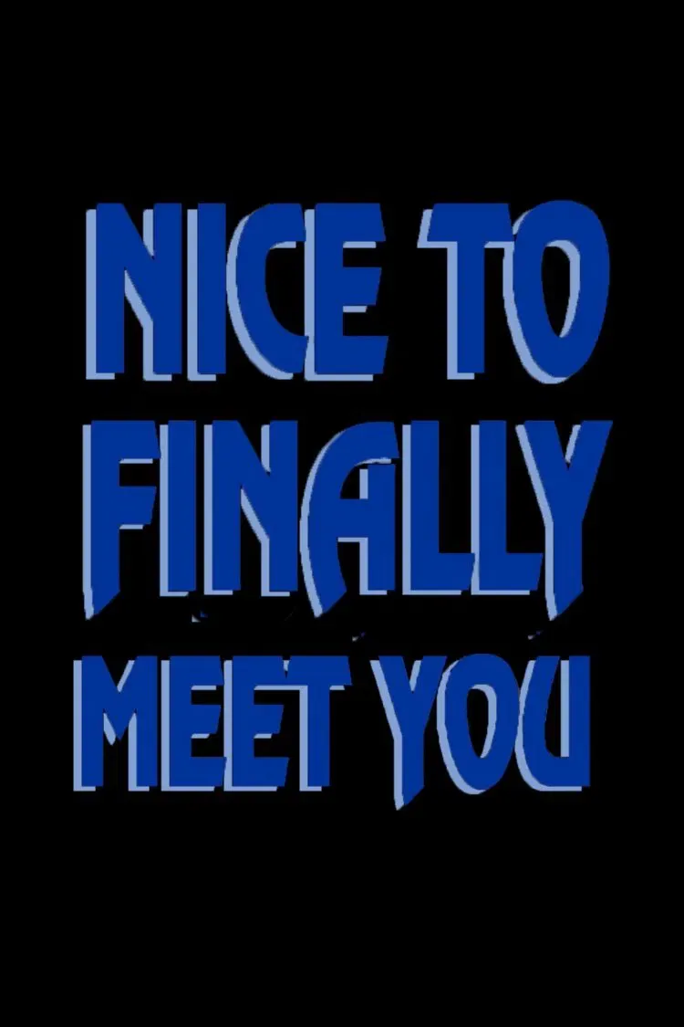 Poster of the movie Nice to Finally Meet You