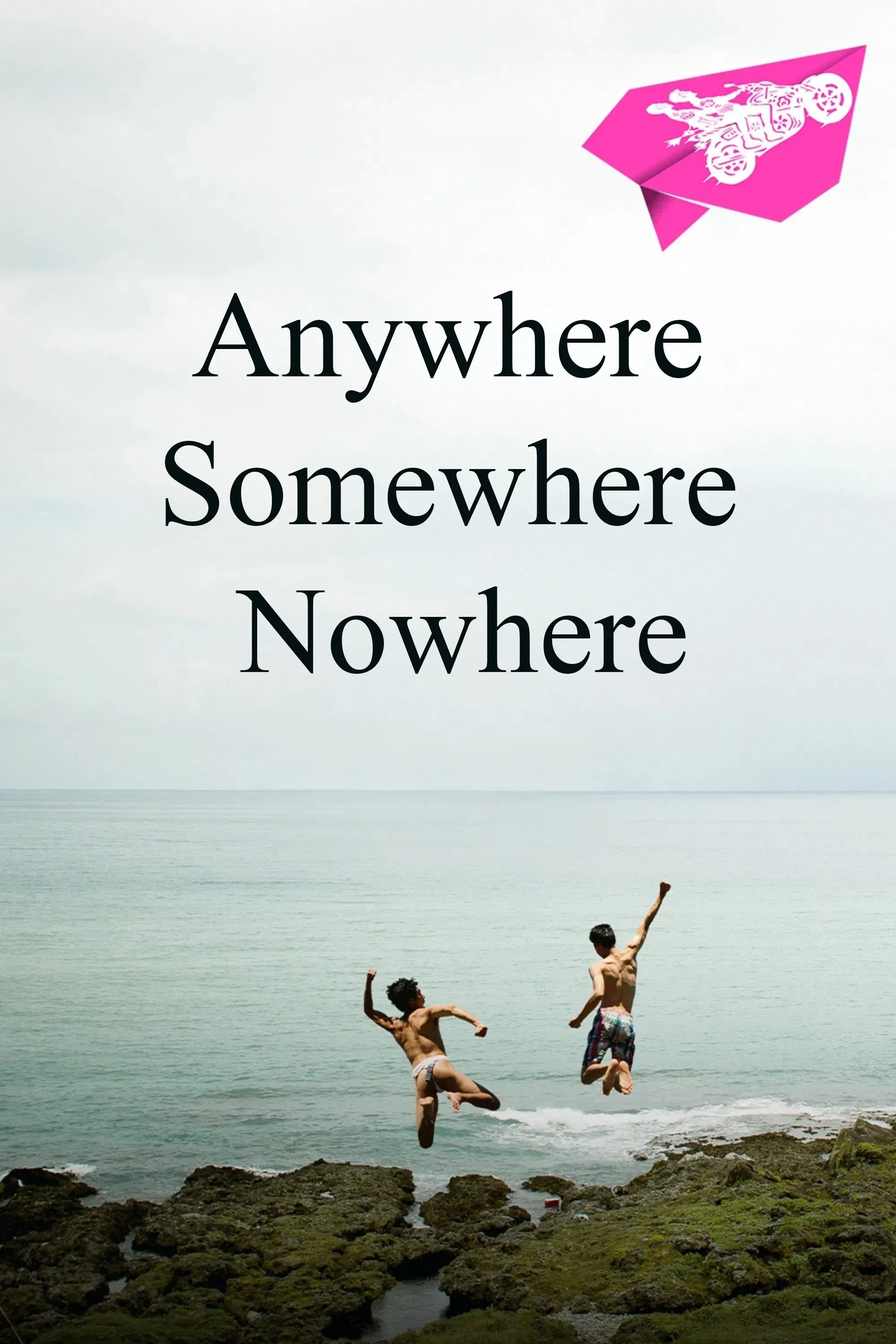 Poster of the movie Anywhere Somewhere Nowhere