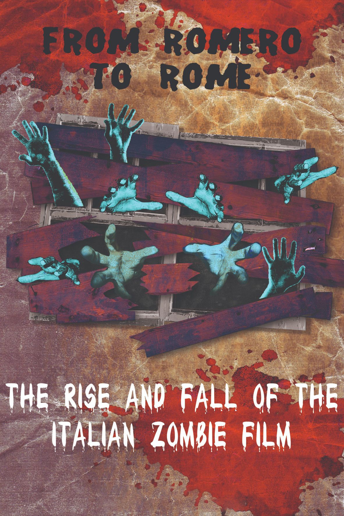 Poster of the movie From Romero to Rome: The Rise and Fall of the Italian Zombie Movie