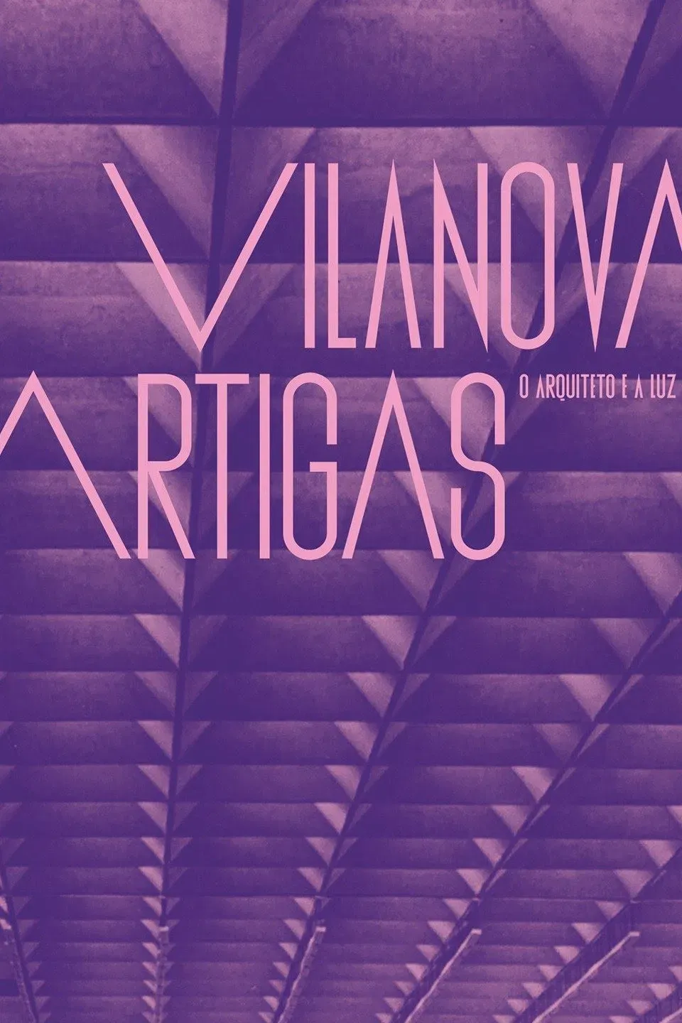 Poster of the movie Vilanova Artigas: The Architect and the Light