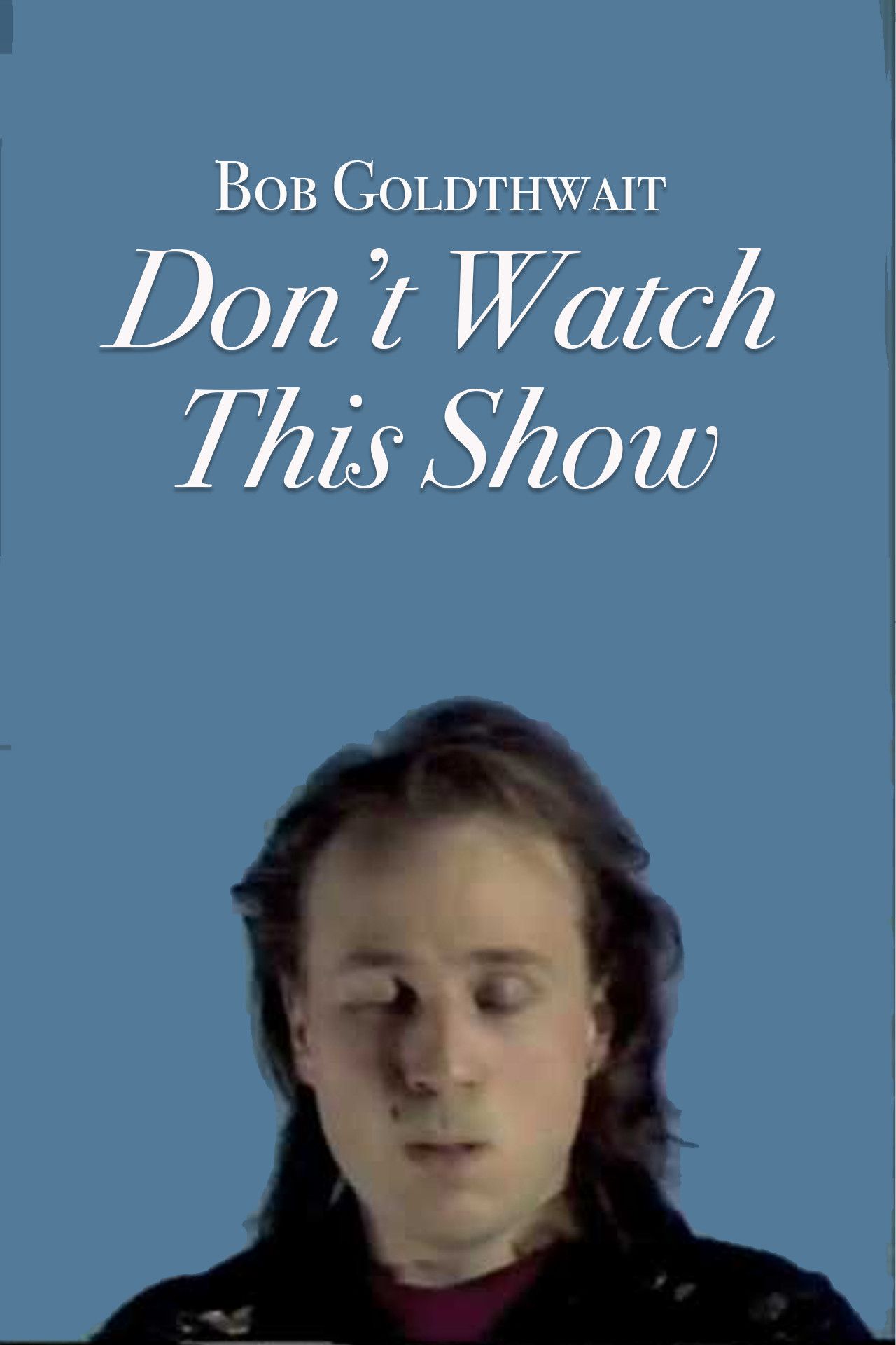 Poster of the movie Bob Goldthwait: Don't Watch This Show
