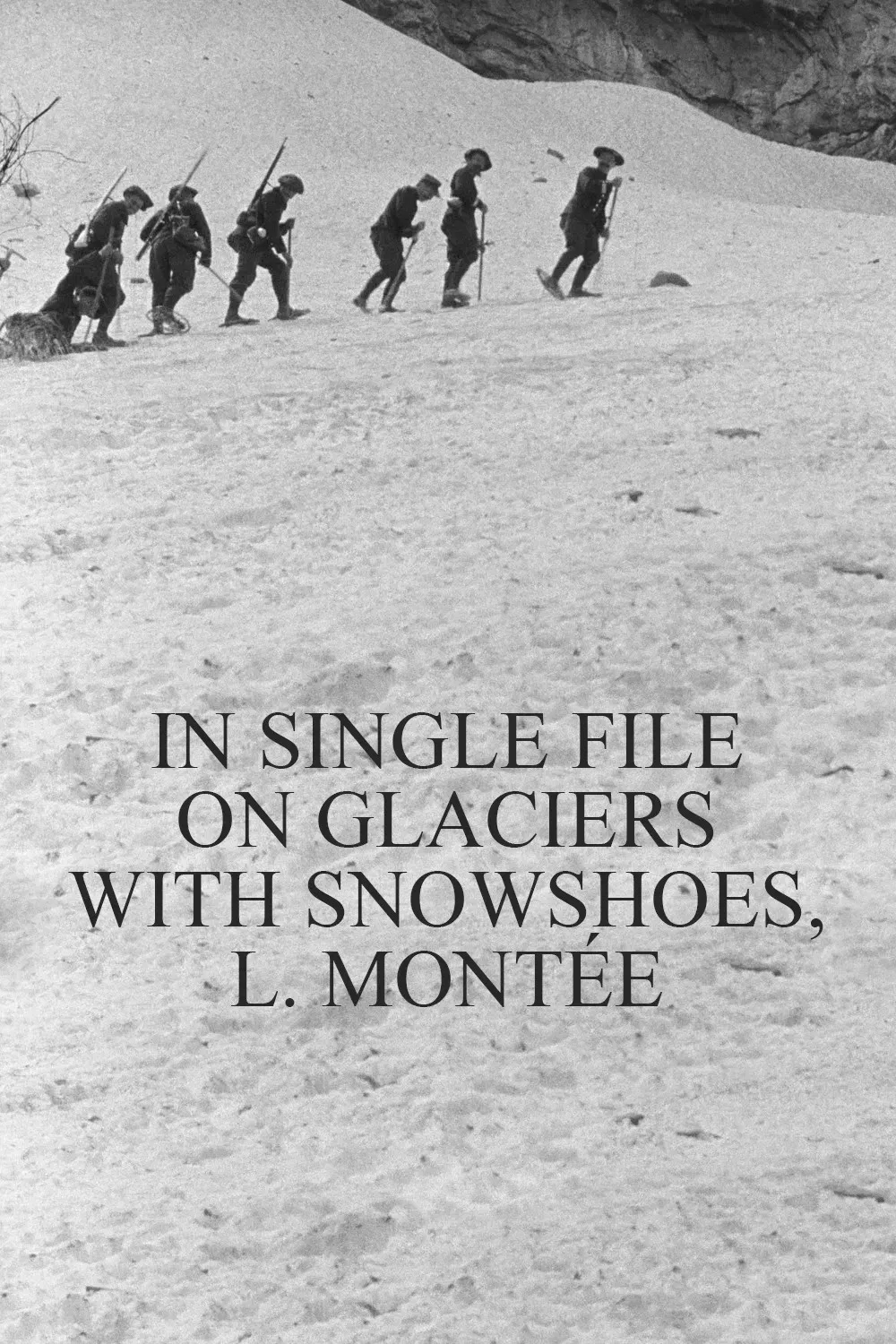Poster of the movie In Single File on Glaciers With Snowshoes, l. Montée