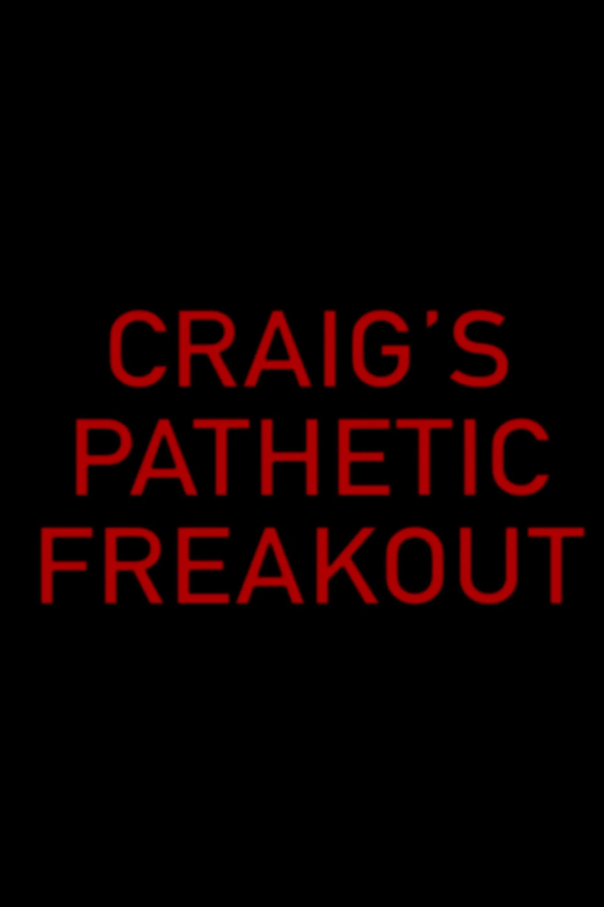 Poster of the movie Craig's Pathetic Freakout