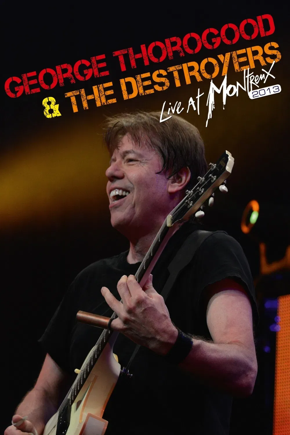 Poster of the movie George Thorogood & The Destroyers - Live At Montreux 2013