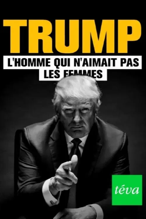 Poster of the movie Trump : l'homme qui n'aimait pas les femmes