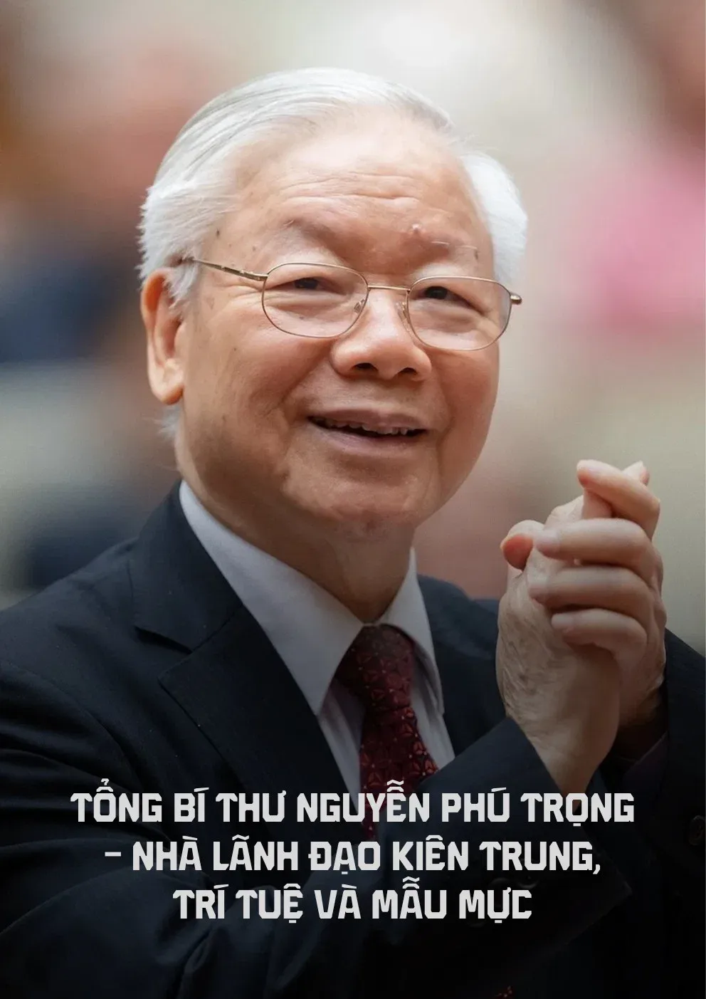 Poster for Tổng bí thư Nguyễn Phú Trọng - Nhà lãnh đạo kiên trung, trí tuệ và mẫu mực