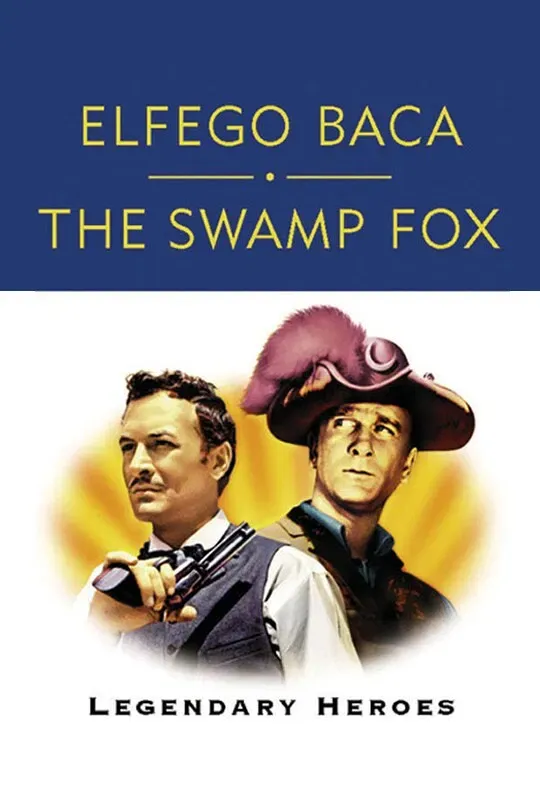 Poster of the movie Elfego Baca and The Swamp Fox: Legendary Heroes