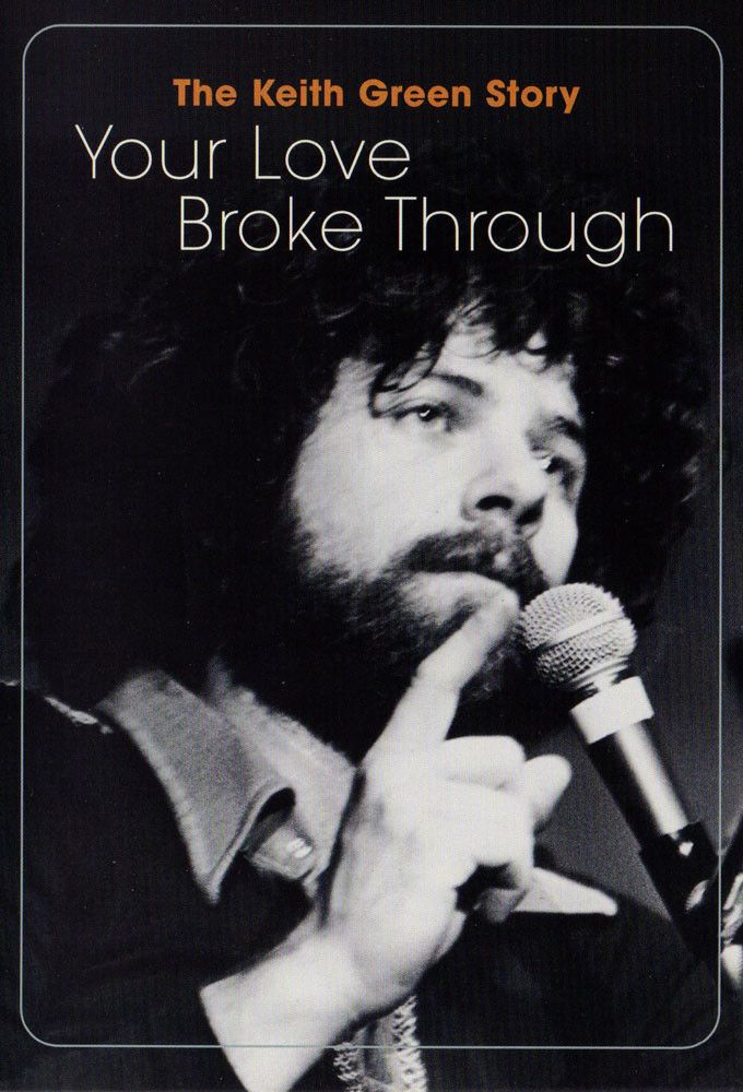Poster of the movie The Keith Green Story: Your Love Broke Through