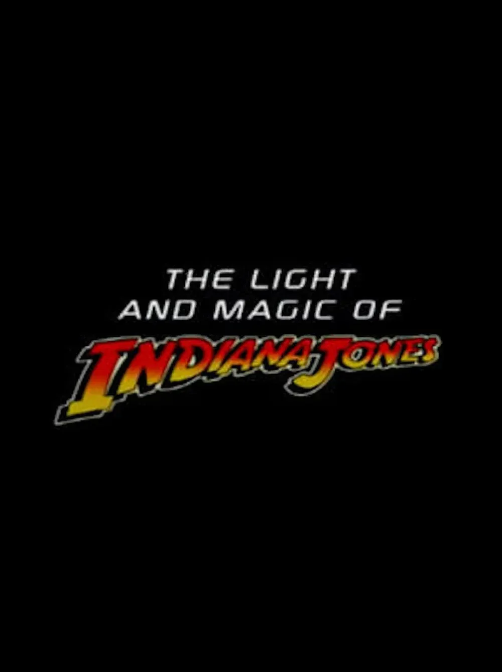 Poster of the movie The Light And Magic Of Indiana Jones
