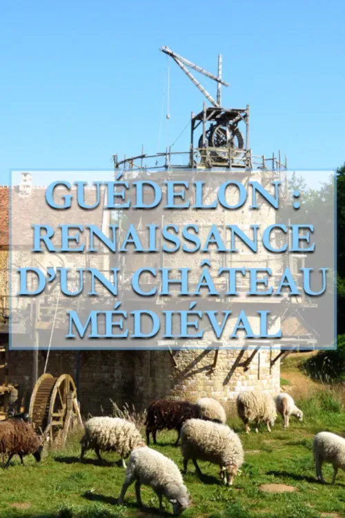 Poster of the movie Guédelon, Renaissance d'un château médiéval