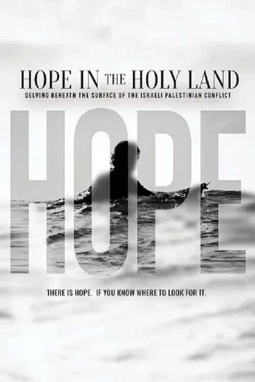 Poster for Hope in the Holy Land: Delving Beneath the Surface of the Israeli-Palestinian Conflict