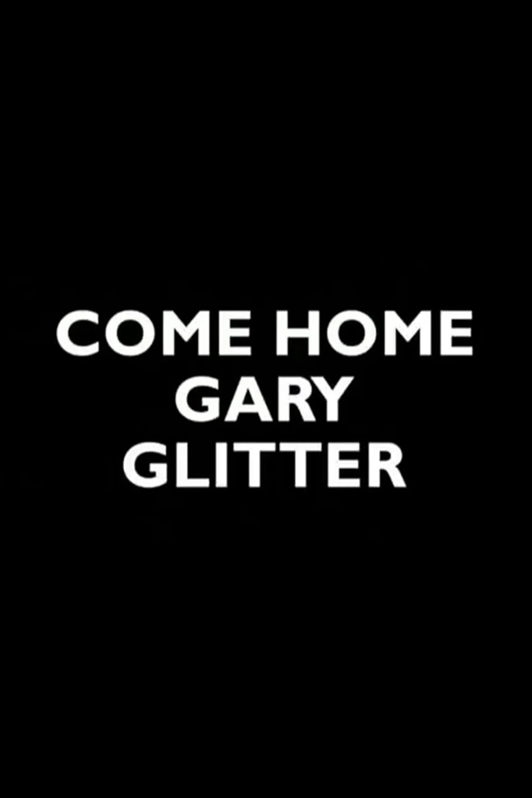 Poster for Come Home Gary Glitter