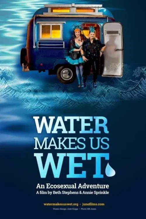 Poster of the movie Water Makes Us Wet: An Ecosexual Adventure
