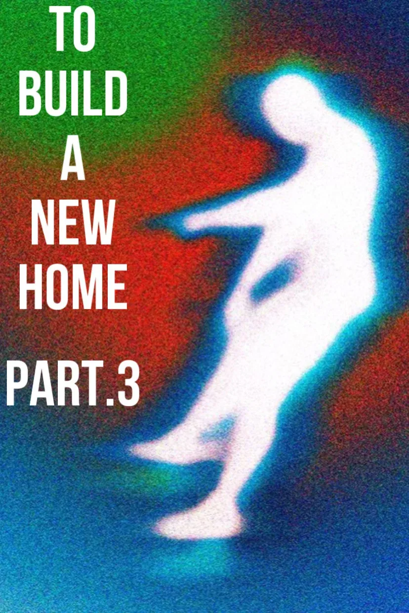 Poster for To Build a New Home - Part.3 : Last Show