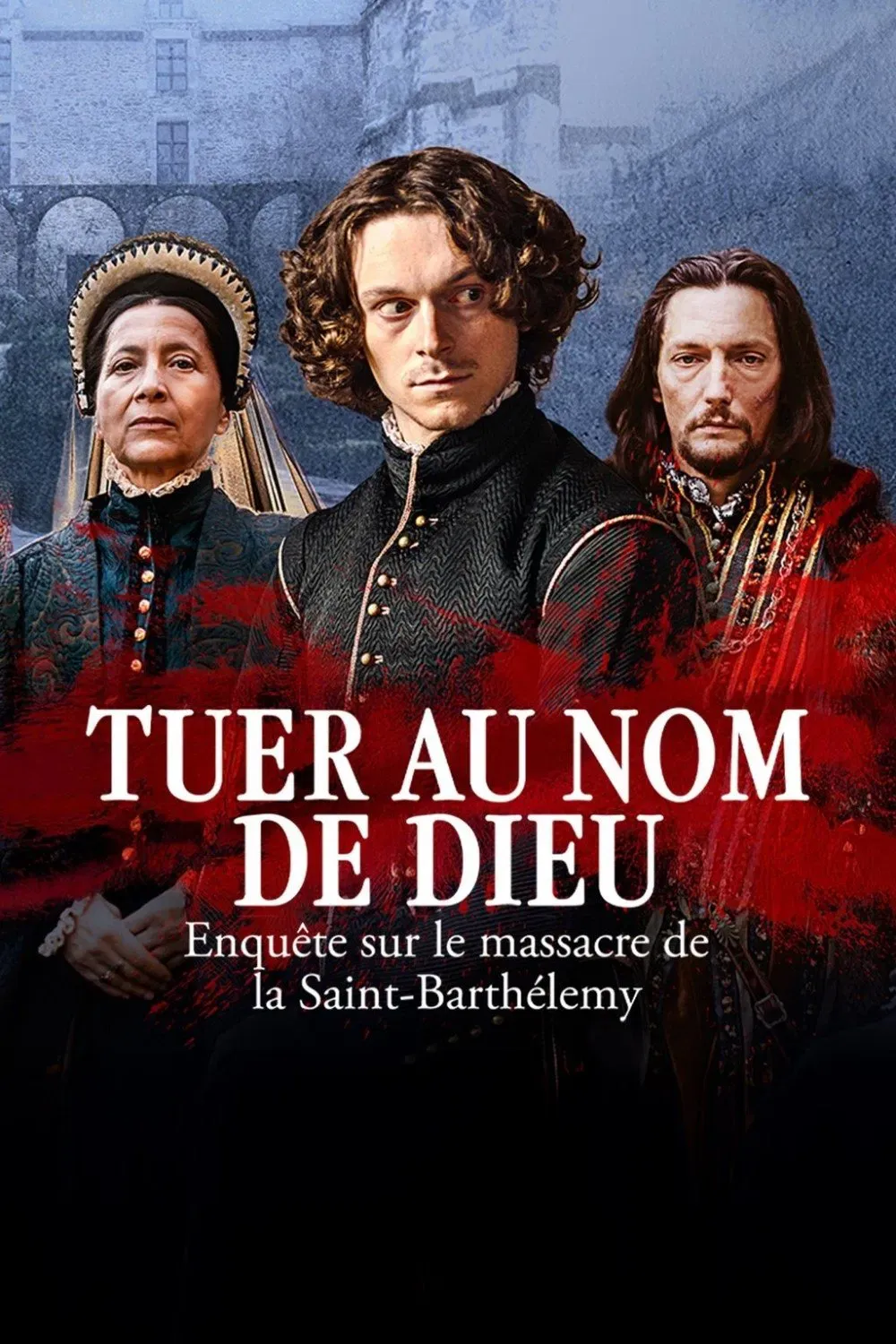 Poster of Tuer au nom de Dieu - Enquête sur le massacre de la Saint-Barthélemy